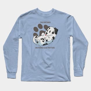 Dalmatians, nothing else matters Long Sleeve T-Shirt